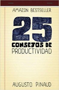 25 consejos de productividad - Augusto Pinaud