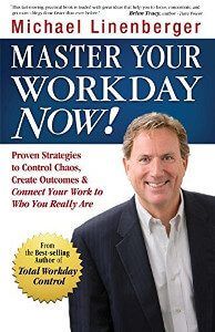 Master your work day now - Michael Linenberger