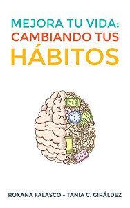 Mejora tu vida cambiando tus habitos - Roxana Falasco