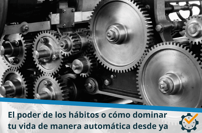 El poder de los hábitos o cómo dominar tu vida de manera automática desde ya