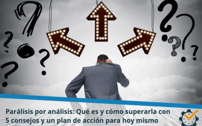 Parálisis por análisis: Qué es y cómo superarla con 5 consejos y un plan de acción para hoy mismo
