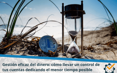 Gestión eficaz del dinero: cómo llevar un control de tus cuentas dedicando el menor tiempo posible