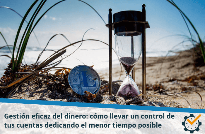 Gestión eficaz del dinero: cómo llevar un control de tus cuentas dedicando el menor tiempo posible