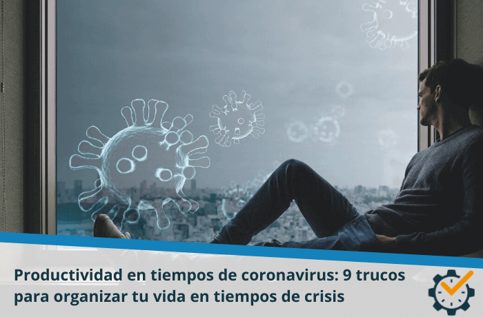 Productividad en tiempos de Coronavirus: 9 trucos para organizar tu vida en tiempos de crisis