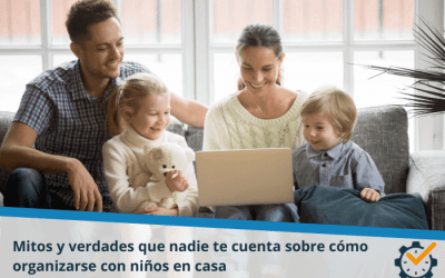 Mitos y verdades que nadie te cuenta sobre cómo organizarse con niños en casa