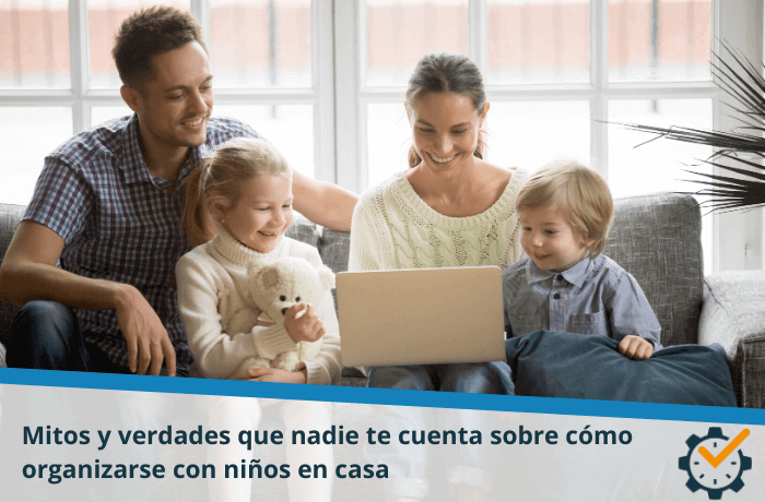 Mitos y verdades que nadie te cuenta sobre cómo organizarse con niños en casa