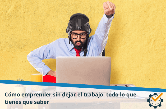 Cómo emprender sin dejar el trabajo: todo lo que tienes que saber