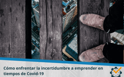 Cómo enfrentar la incertidumbre a emprender en tiempos de Covid-19