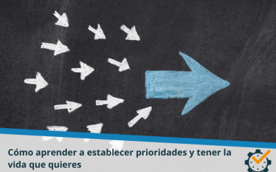 Cómo aprender a establecer prioridades y tener la vida que quieres